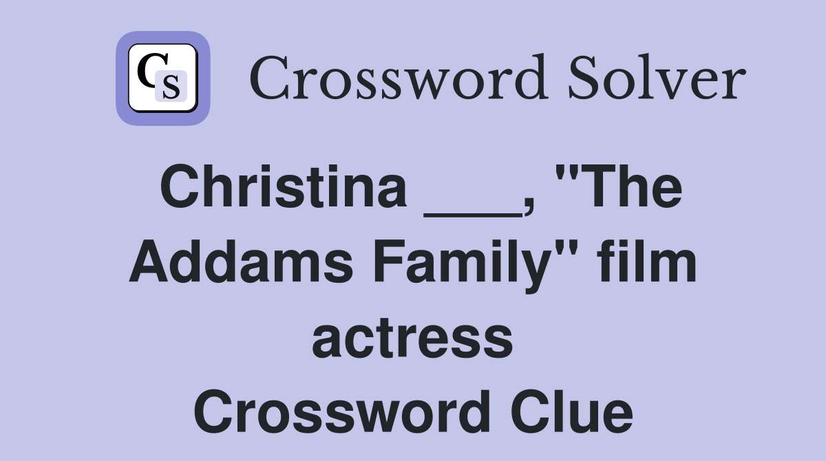 Christina ___, "The Addams Family" film actress Crossword Clue